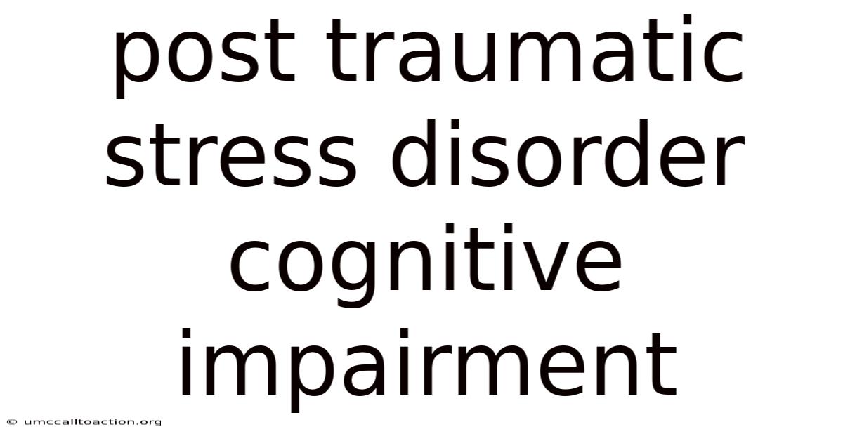 Post Traumatic Stress Disorder Cognitive Impairment