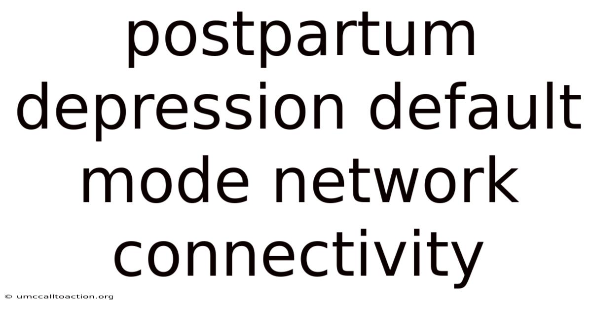 Postpartum Depression Default Mode Network Connectivity
