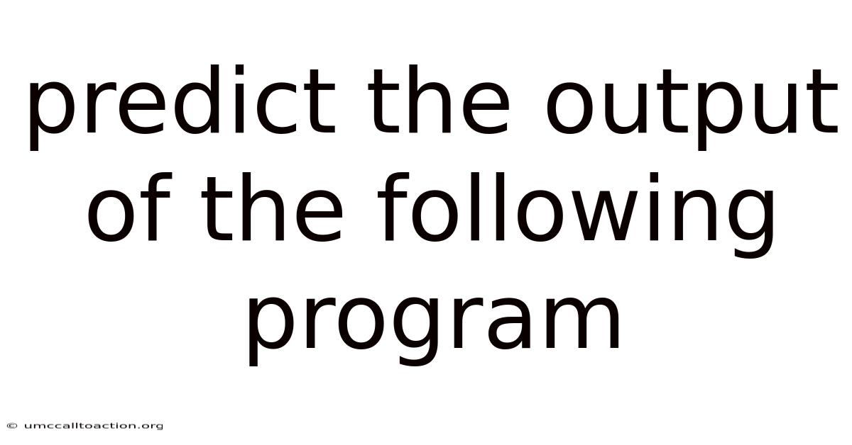 Predict The Output Of The Following Program