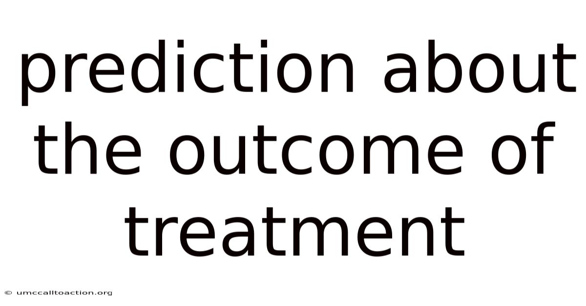 Prediction About The Outcome Of Treatment