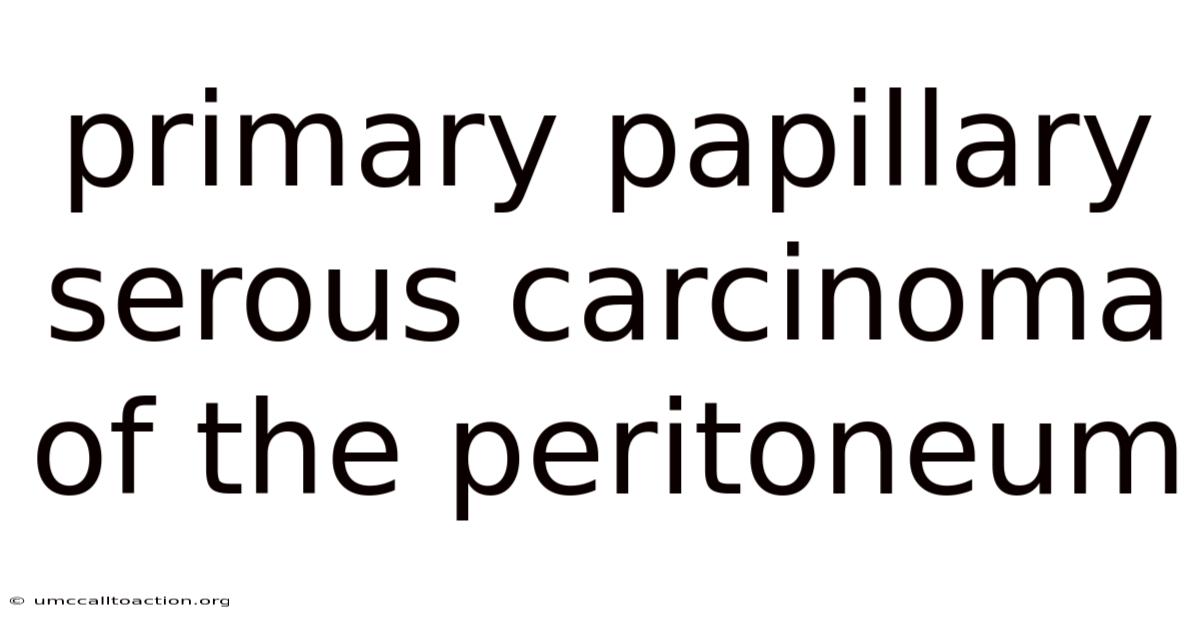 Primary Papillary Serous Carcinoma Of The Peritoneum