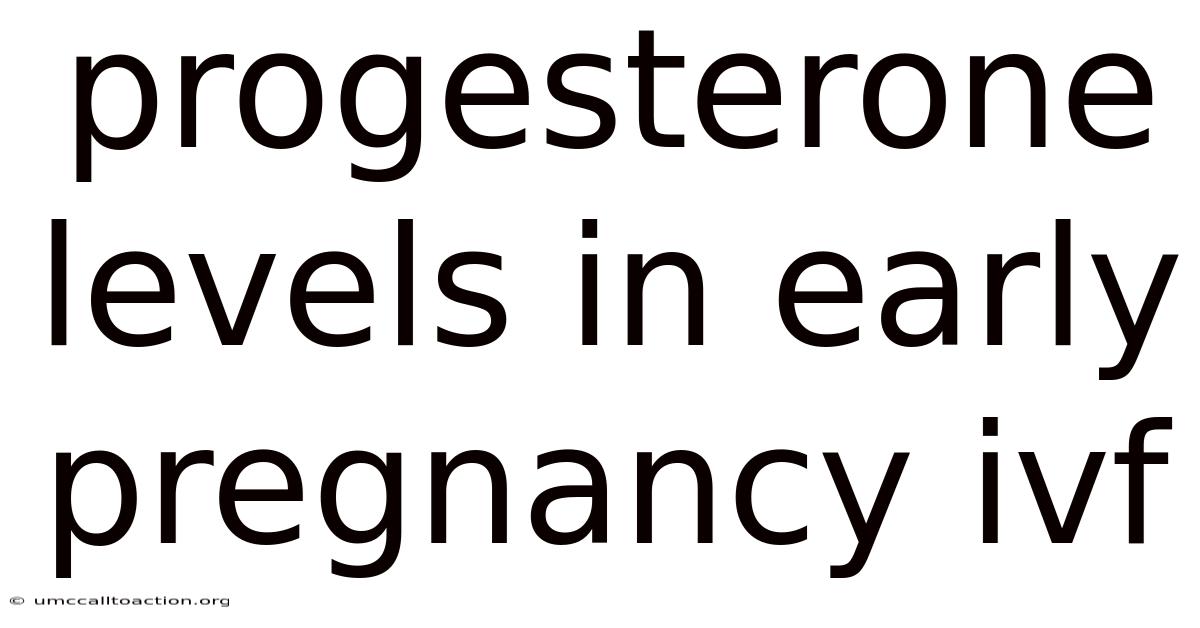 Progesterone Levels In Early Pregnancy Ivf