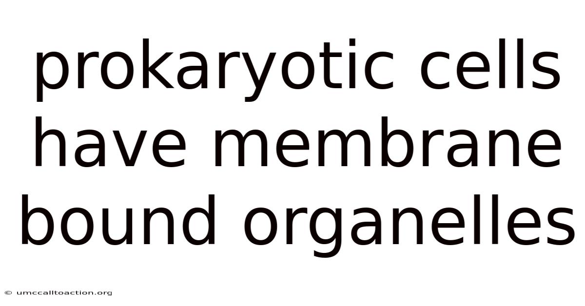 Prokaryotic Cells Have Membrane Bound Organelles