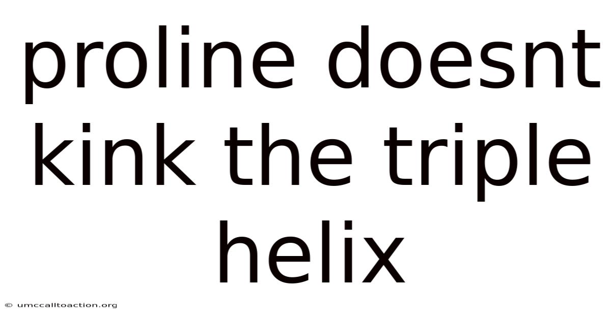 Proline Doesnt Kink The Triple Helix
