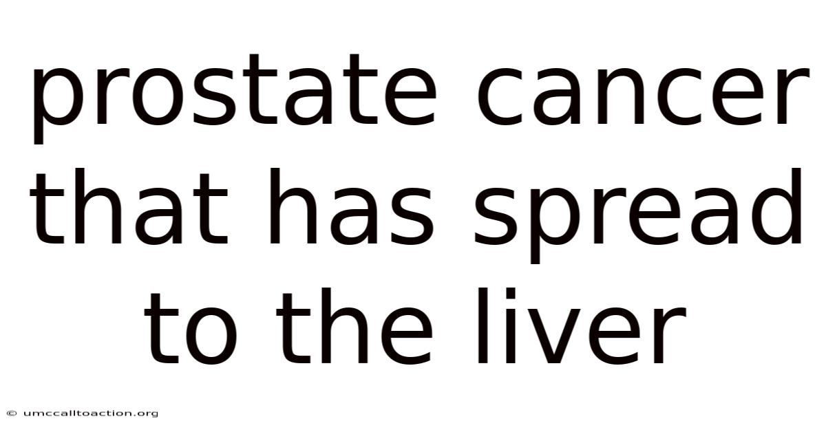 Prostate Cancer That Has Spread To The Liver