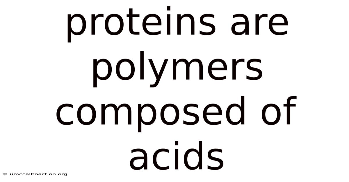 Proteins Are Polymers Composed Of Acids