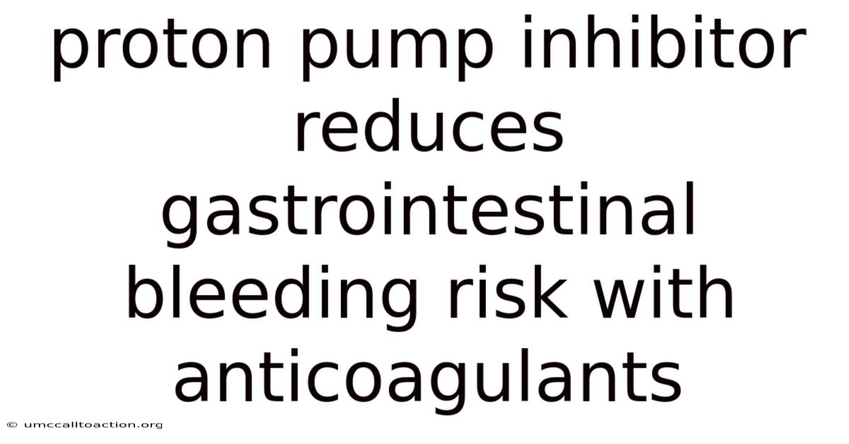 Proton Pump Inhibitor Reduces Gastrointestinal Bleeding Risk With Anticoagulants