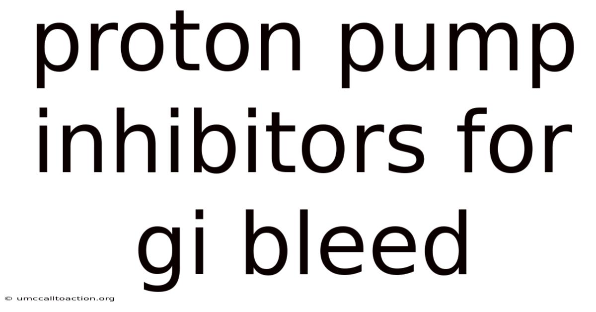 Proton Pump Inhibitors For Gi Bleed