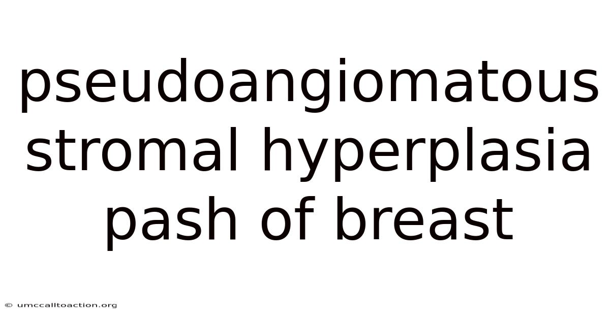 Pseudoangiomatous Stromal Hyperplasia Pash Of Breast