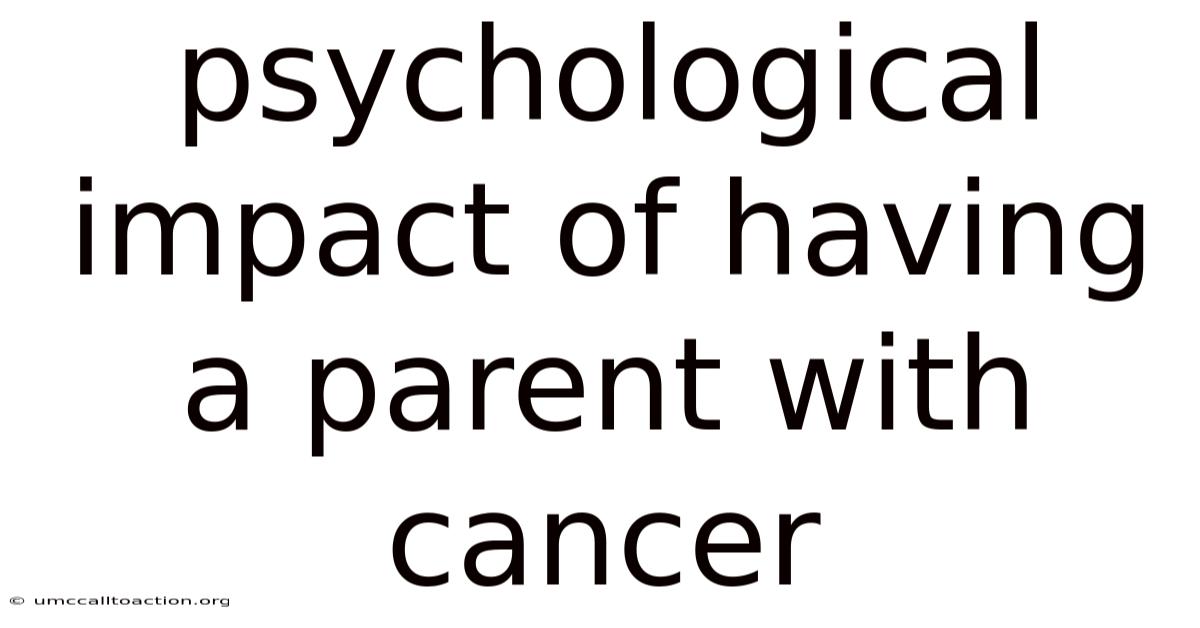 Psychological Impact Of Having A Parent With Cancer
