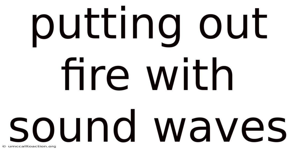 Putting Out Fire With Sound Waves