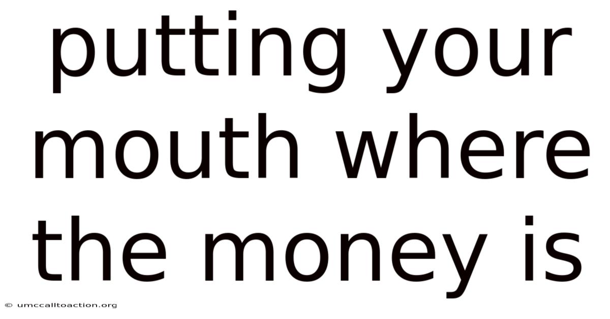 Putting Your Mouth Where The Money Is