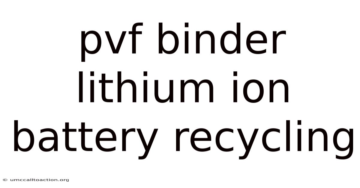 Pvf Binder Lithium Ion Battery Recycling