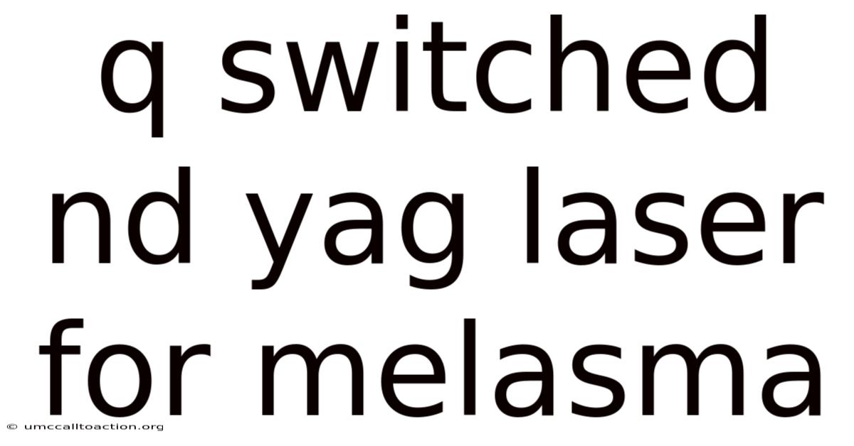 Q Switched Nd Yag Laser For Melasma