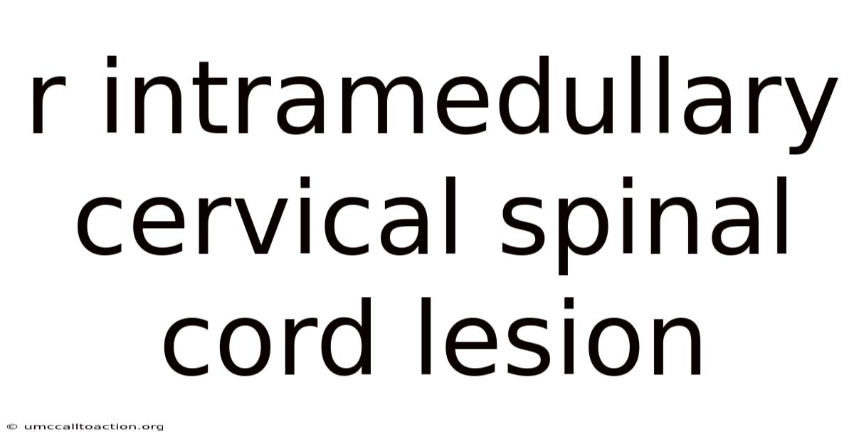 R Intramedullary Cervical Spinal Cord Lesion