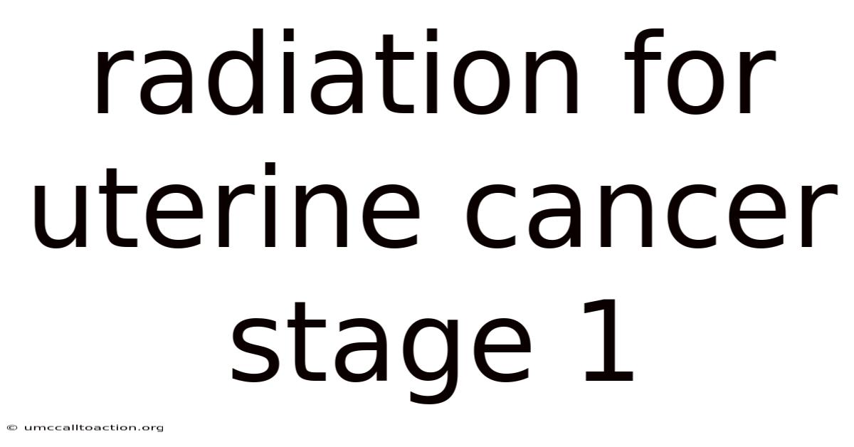 Radiation For Uterine Cancer Stage 1