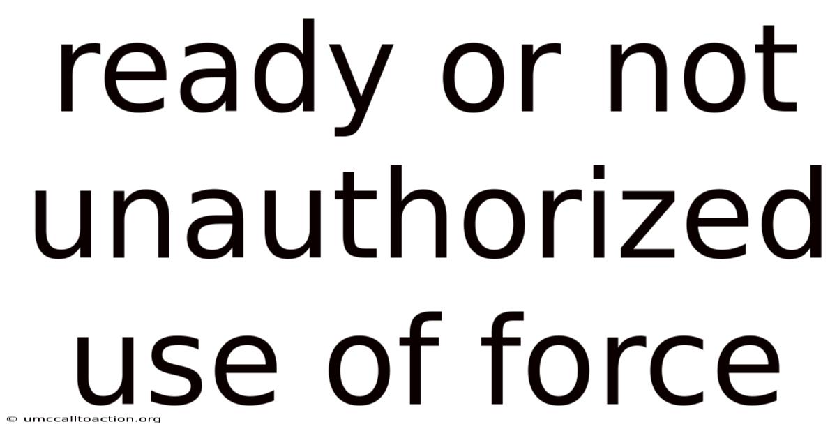 Ready Or Not Unauthorized Use Of Force