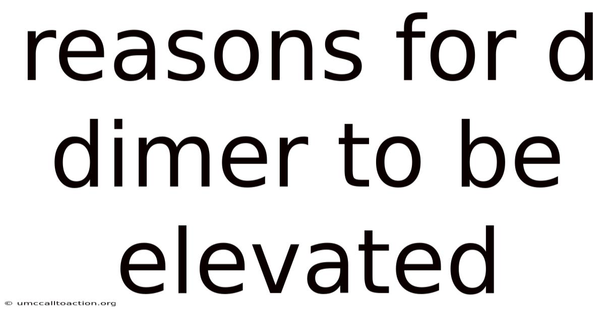 Reasons For D Dimer To Be Elevated