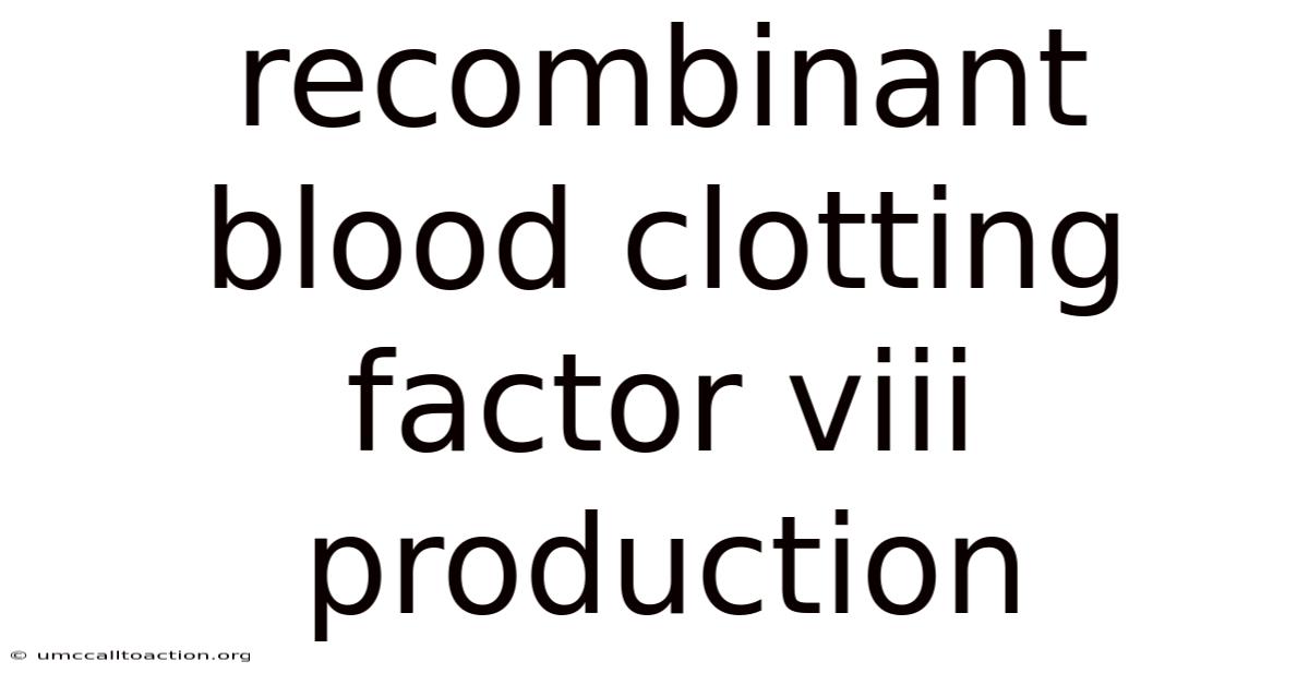 Recombinant Blood Clotting Factor Viii Production