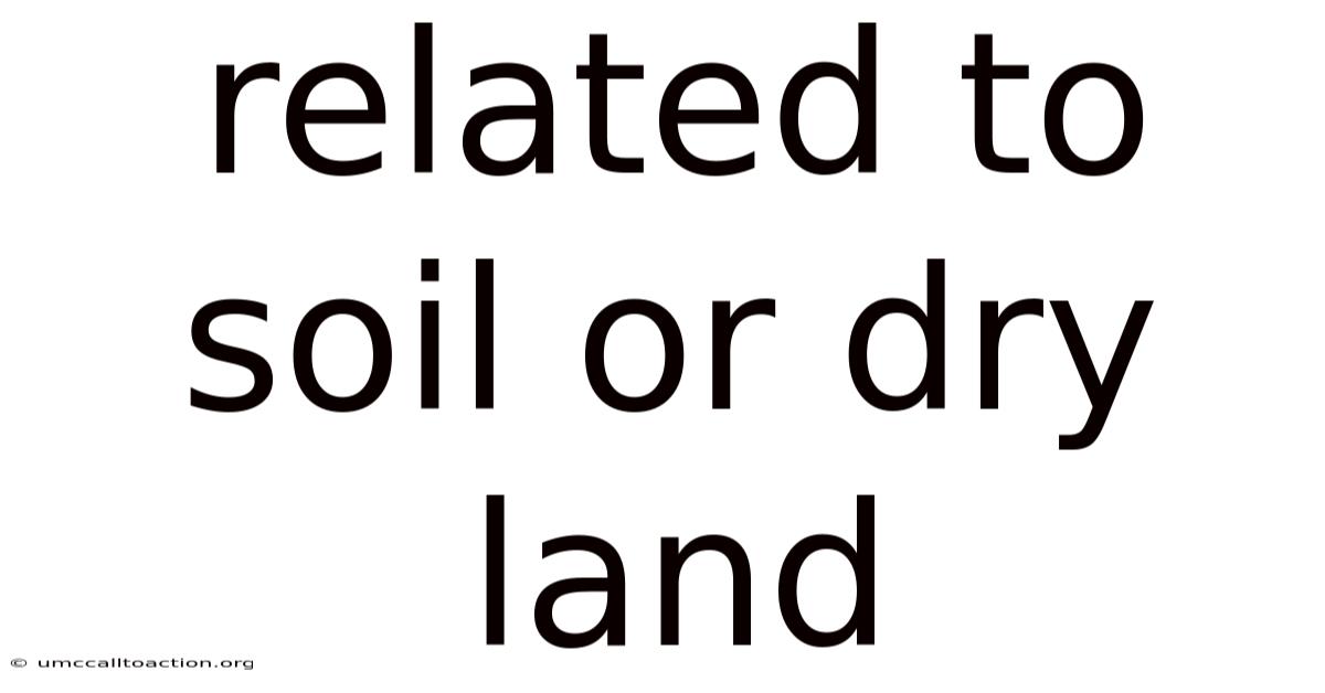 Related To Soil Or Dry Land