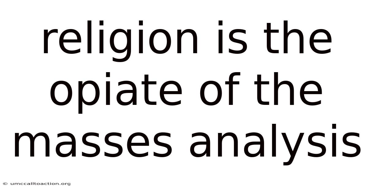 Religion Is The Opiate Of The Masses Analysis