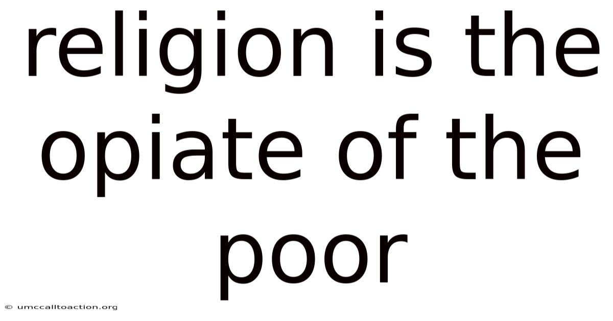 Religion Is The Opiate Of The Poor