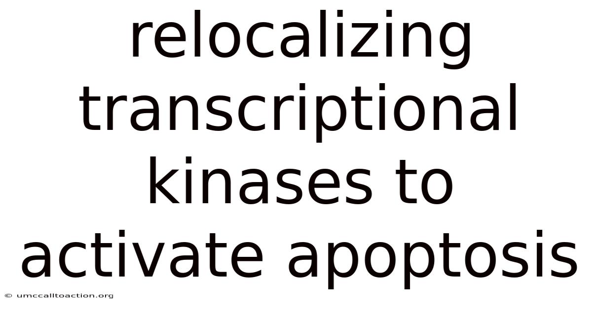 Relocalizing Transcriptional Kinases To Activate Apoptosis