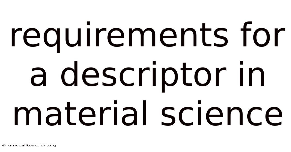 Requirements For A Descriptor In Material Science