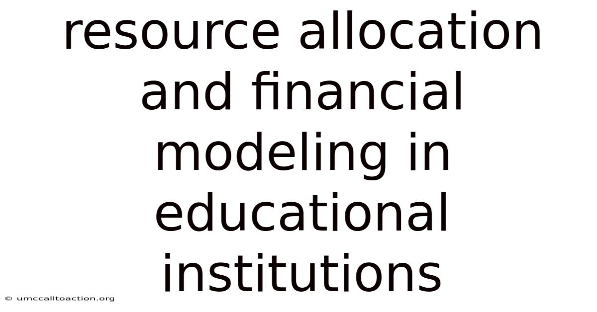 Resource Allocation And Financial Modeling In Educational Institutions