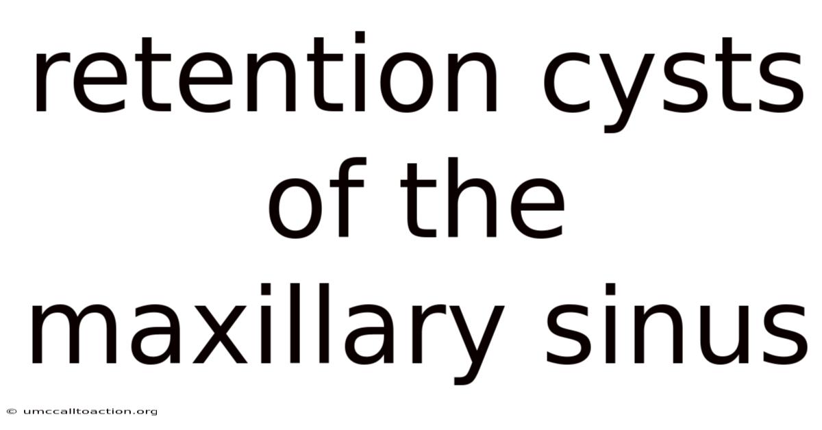 Retention Cysts Of The Maxillary Sinus