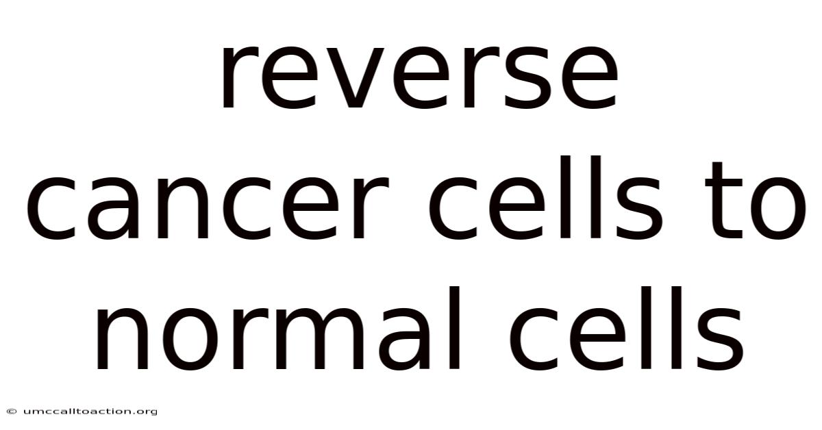 Reverse Cancer Cells To Normal Cells
