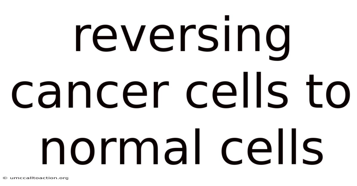 Reversing Cancer Cells To Normal Cells