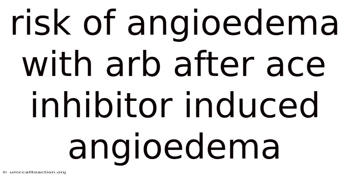 Risk Of Angioedema With Arb After Ace Inhibitor Induced Angioedema