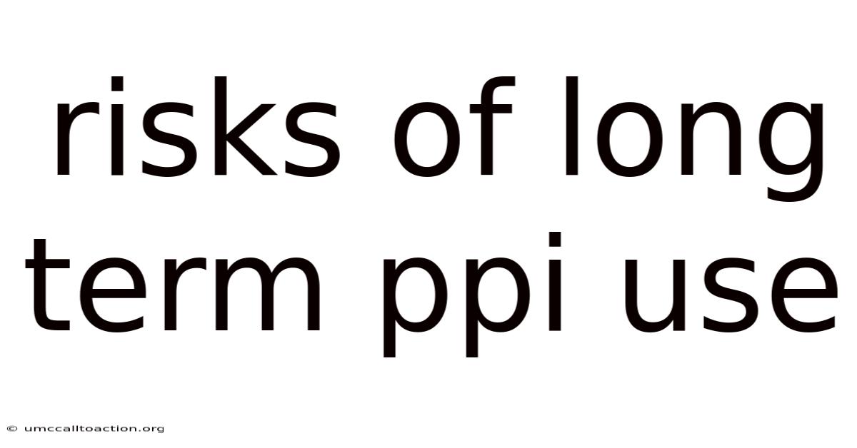 Risks Of Long Term Ppi Use