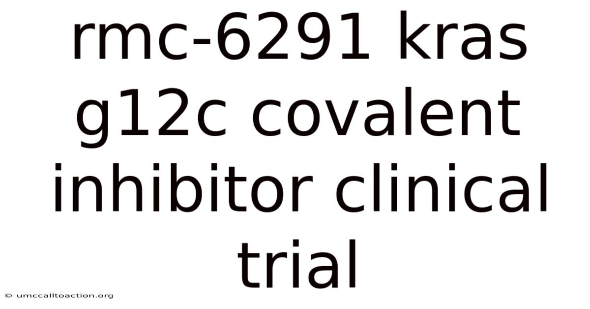 Rmc-6291 Kras G12c Covalent Inhibitor Clinical Trial