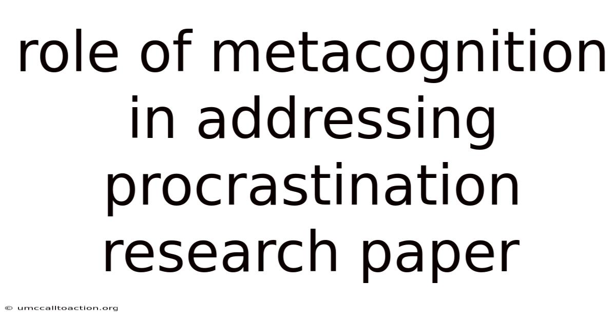 Role Of Metacognition In Addressing Procrastination Research Paper
