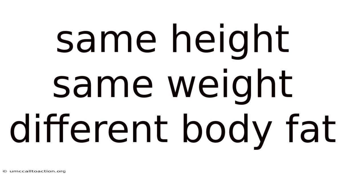 Same Height Same Weight Different Body Fat