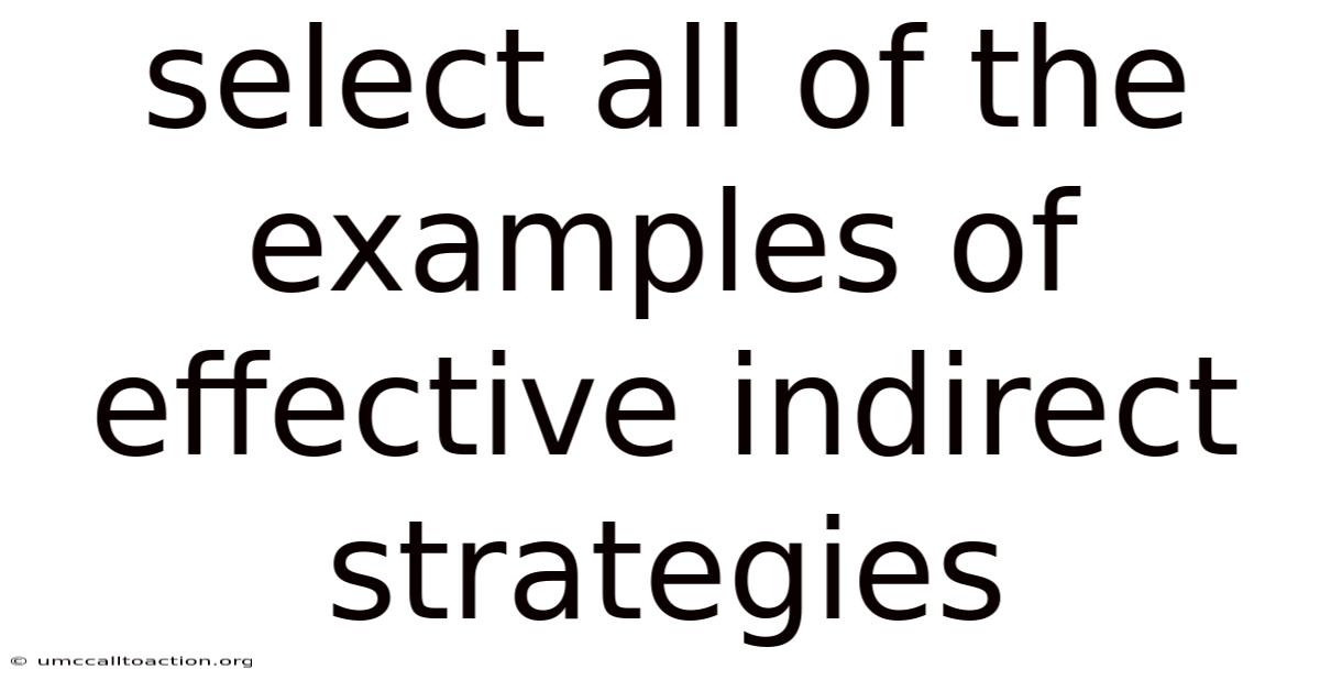 Select All Of The Examples Of Effective Indirect Strategies