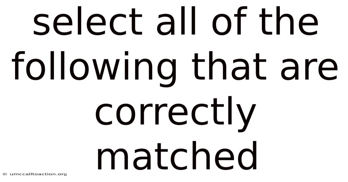 Select All Of The Following That Are Correctly Matched