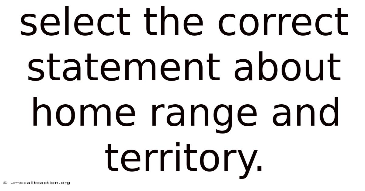 Select The Correct Statement About Home Range And Territory.