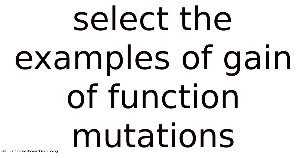 Select The Examples Of Gain Of Function Mutations