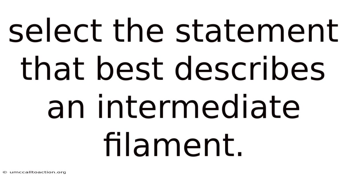 Select The Statement That Best Describes An Intermediate Filament.