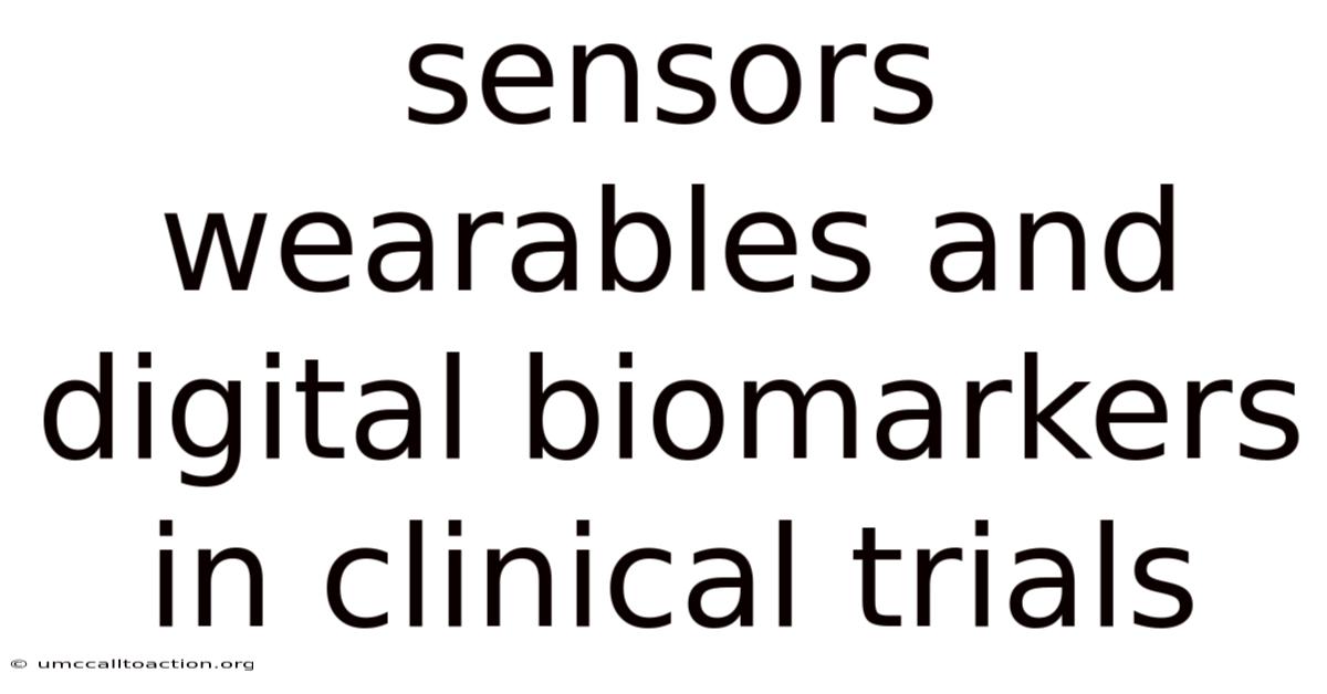 Sensors Wearables And Digital Biomarkers In Clinical Trials