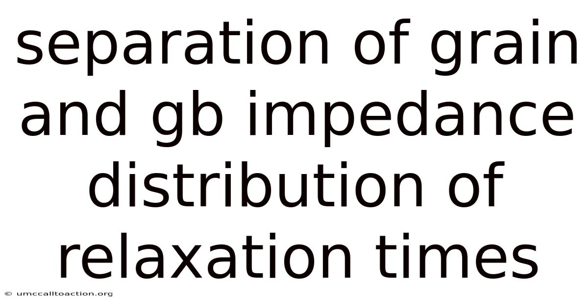 Separation Of Grain And Gb Impedance Distribution Of Relaxation Times