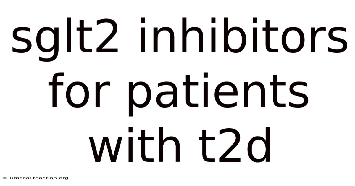 Sglt2 Inhibitors For Patients With T2d