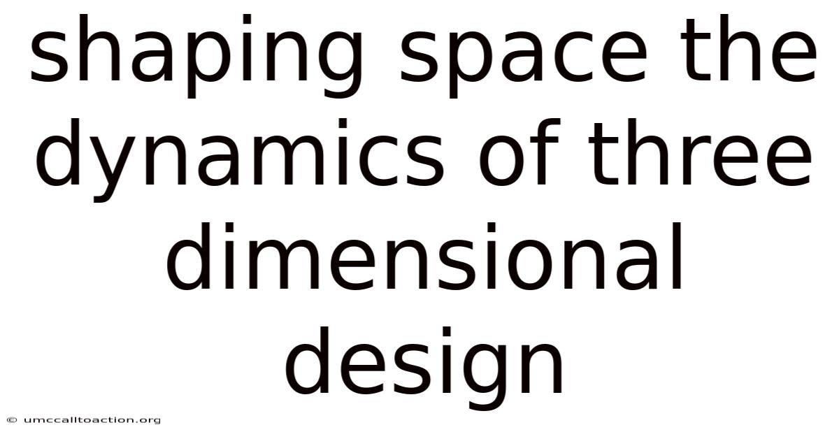 Shaping Space The Dynamics Of Three Dimensional Design