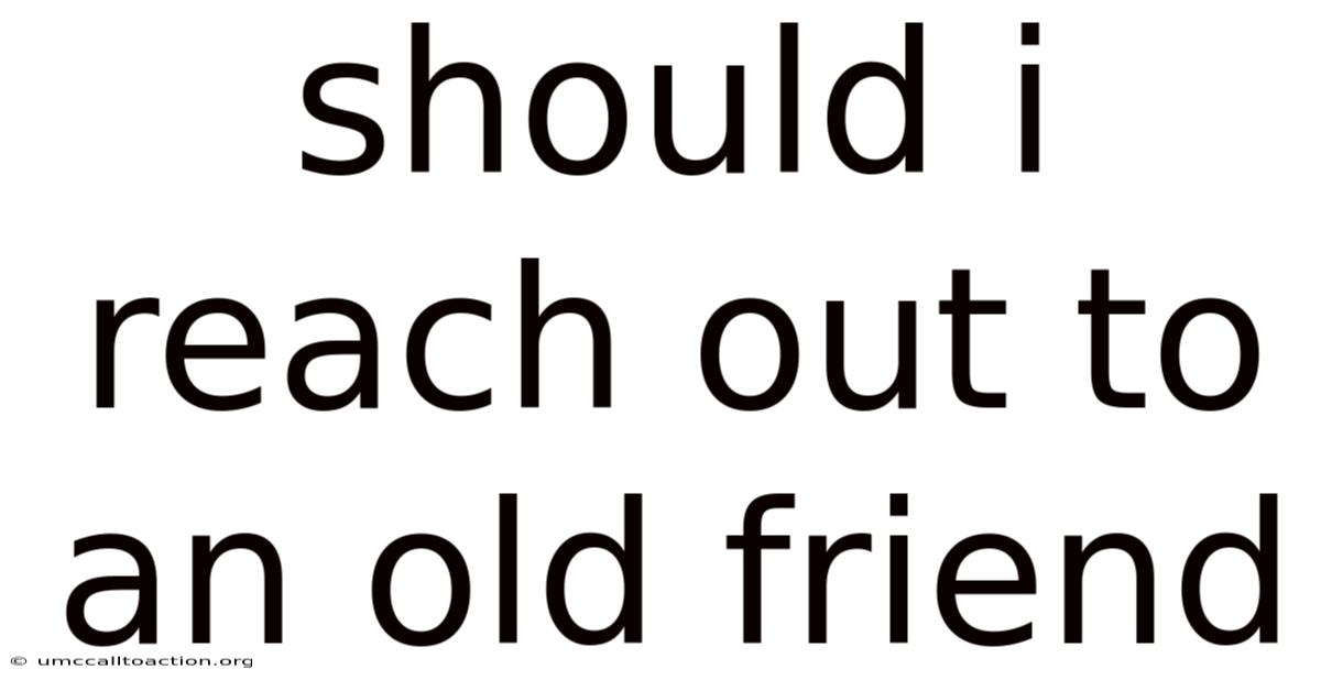 Should I Reach Out To An Old Friend