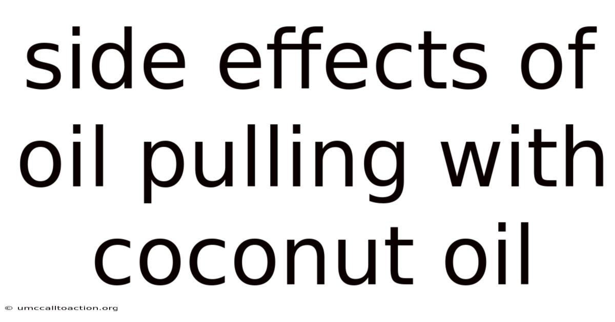 Side Effects Of Oil Pulling With Coconut Oil