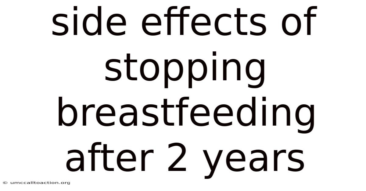 Side Effects Of Stopping Breastfeeding After 2 Years