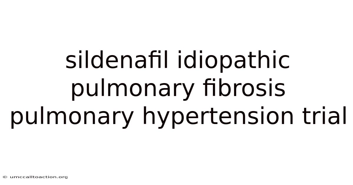 Sildenafil Idiopathic Pulmonary Fibrosis Pulmonary Hypertension Trial